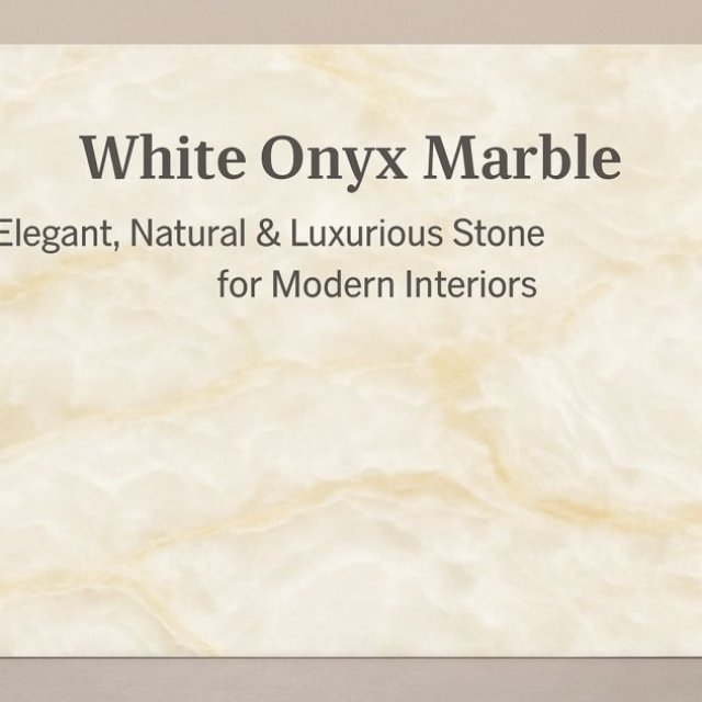 White Onyx Marble - Luxurious, Natural & Translucent Stone for Elegant Interiors