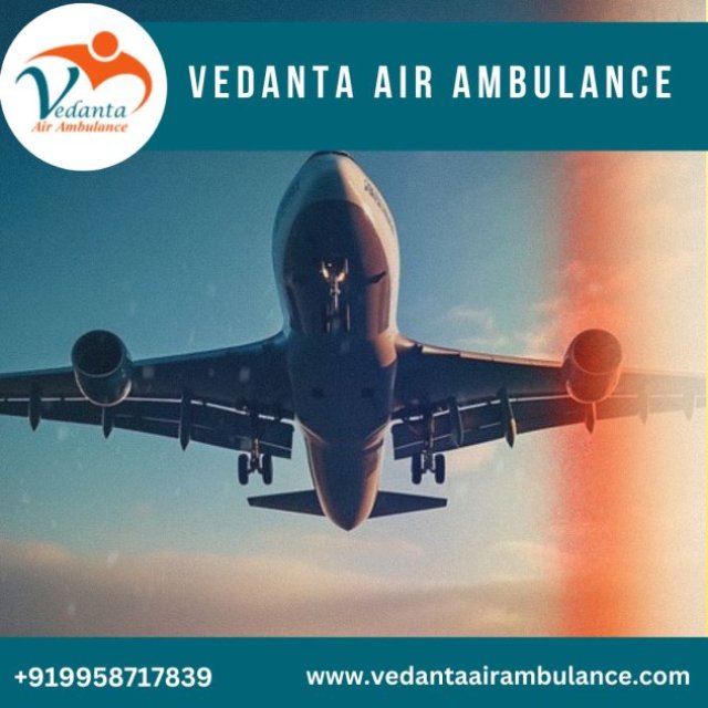 Pick Vedanta Air Ambulance from Guwahati with Skillful Medical Crew