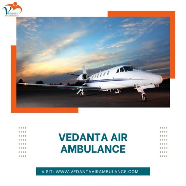 With Hi-tech Medical Facility Use Vedanta Air Ambulance from Kolkata