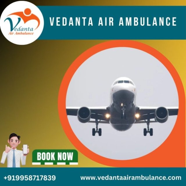 For Emergency Medical Care Avail of Vedanta Air Ambulance Service in Dibrugarh