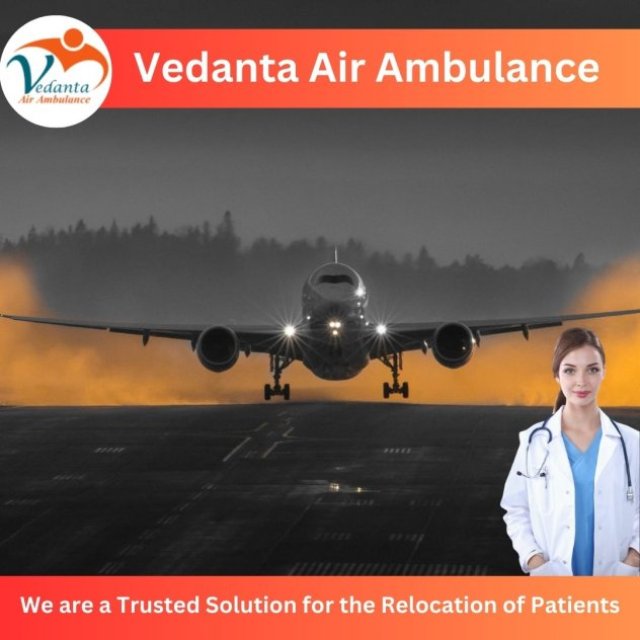 Take Vedanta Air Ambulance in Delhi with Proper Medical Treatment