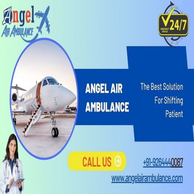 In Medical Emergency Angel Air Ambulance Guwahati Provides Excellent Medical Transportation