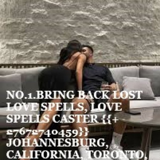 #AFRICA BRING BACK LOST LOVE SPELLS, LOVE SPELLS CASTER {{+27672740459}} JOHANNESBURG, CALIFORNIA, TORONTO, WORLDLY IN GENERAL.