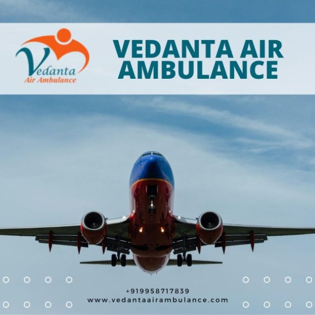 Get Air Ambulance in Delhi with Trusted Medical Support Via Vedanta Air Ambulance