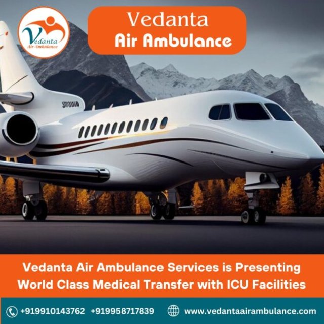 Opt Air Ambulance in Ranchi with Proper Medical Care by Vedanta Air Ambulance