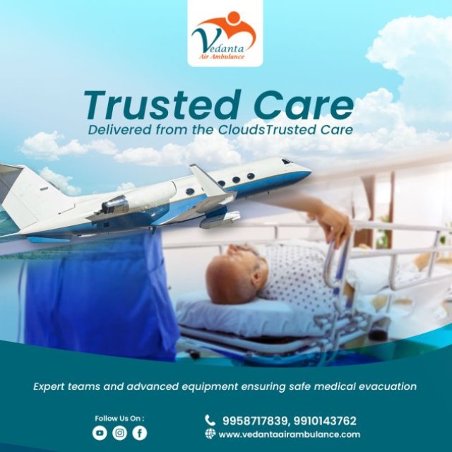 Obtain Air Ambulance in Delhi with Advanced Medical Care by Vedanta Air Ambulance