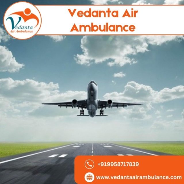 Use Air Ambulance in Patna with Matchless Medical Treatment by Vedanta