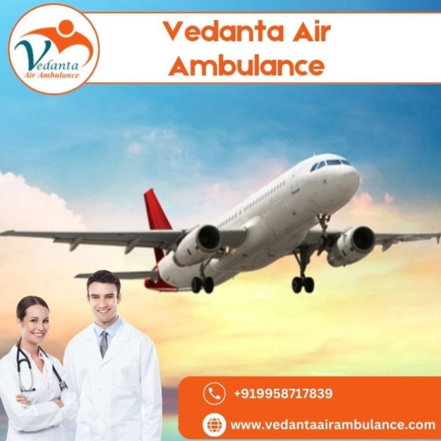 Utilize Air Ambulance from Delhi with Superb Medical Attention by Vedanta Air Ambulance