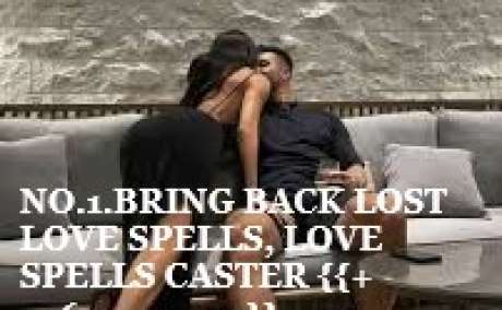 #AFRICA BRING BACK LOST LOVE SPELLS, LOVE SPELLS CASTER {{+27672740459}} JOHANNESBURG, CALIFORNIA, TORONTO, WORLDLY IN GENERAL.