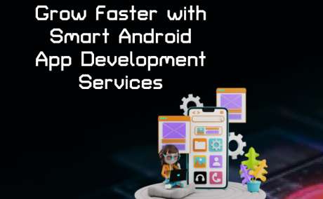 Grow Faster with Smart Android App Development Services