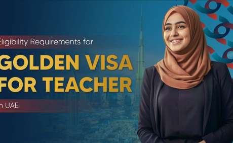 A Comprehensive Guide for Golden Visa for Teachers in UAE