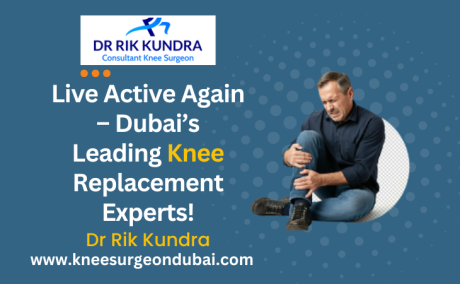 Knee Replacement In Dubai- Dr Rik Kundra