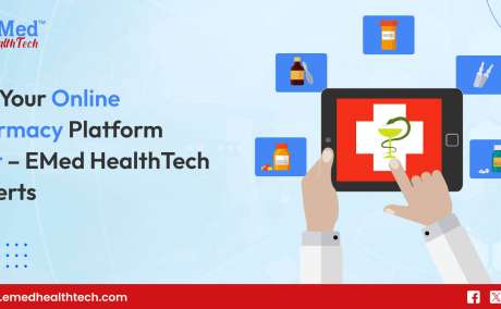 Get Your Online Pharmacy Platform Built - EMed HealthTech Experts