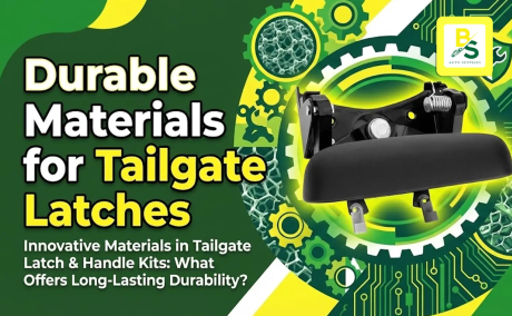 Innovative Materials in Tailgate Latch & Handle Kits: What Offers Long-Lasting Durability?
