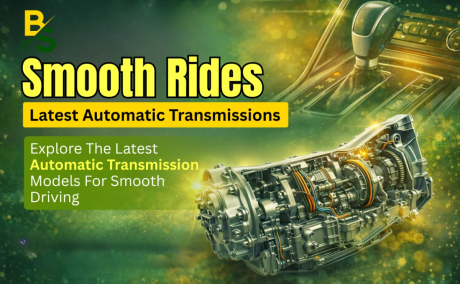Explore the Latest Automatic Transmission Models for Smooth Driving